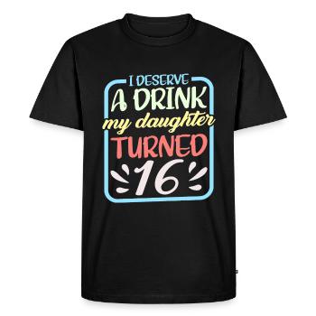 I Deserve A Drink, My Daughter Turned 16 9 - Men's Premium Organic T-Shirt - black - Front - Nico (187cm)