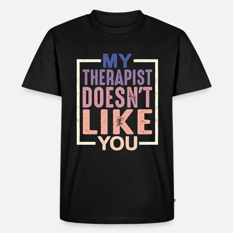 My Therapist Doesn't Like You - Männer Premium Bio T-Shirt - Schwarz