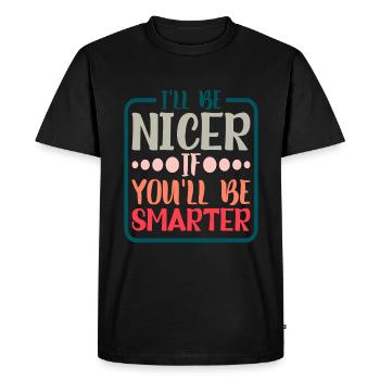 I'll Be Nicer If You'll Be Smarter 5 - Men's Premium Organic T-Shirt - black - Front - Nico (187cm)