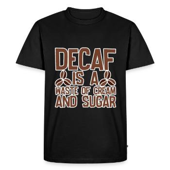 Decaf is a waste of cream and sugar 4 - Men's Premium Organic T-Shirt - black - Front - Nico (187cm)