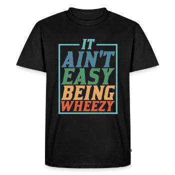 It Ain't Easy Being Wheezy 8 - Men's Premium Organic T-Shirt - black - Front - Nico (187cm)