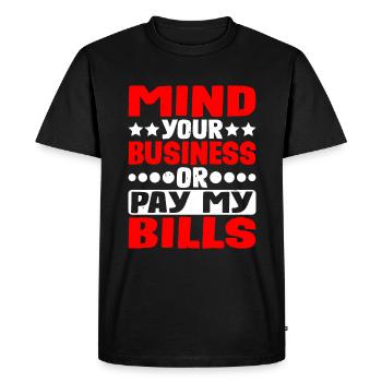 Mind Your Business Or Pay My Bills 12 - Men's Premium Organic T-Shirt - black - Front - Nico (187cm)