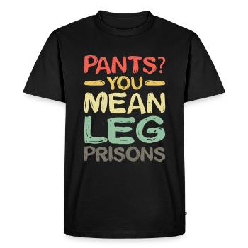 Pants You Mean Leg Prisons 22 - Men's Premium Organic T-Shirt - black - Front - Nico (187cm)