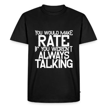 You'd Make Rate If You Weren't Always Talking 4 - Men's Premium Organic T-Shirt - black - Front - Nico (187cm)