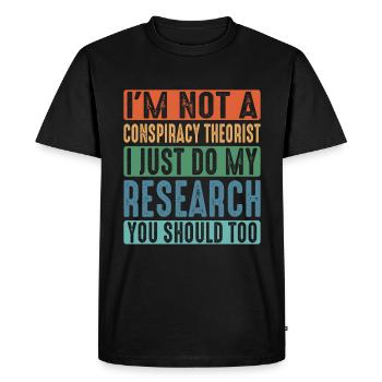 I'm Not A Conspiracy Theorist, I Do My Research 2 - Men's Premium Organic T-Shirt - black - Front - Nico (187cm)