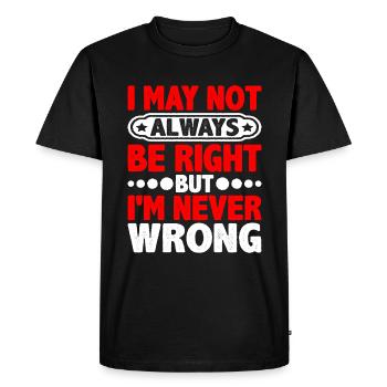 I May Not Always Be Right But I'm Never Wrong 20 - Men's Premium Organic T-Shirt - black - Front - Nico (187cm)