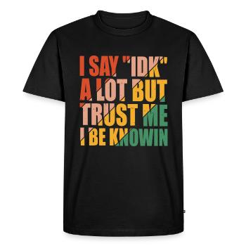 Je dis souvent 'IDK' mais croyez-moi, je suis au couranten 13 - T-shirt Premium bio Homme - noir - Devant - Nico (187cm)