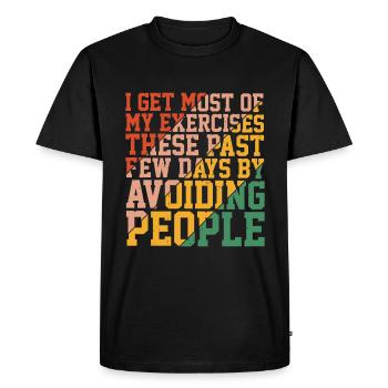 I get most of my exercises by avoiding people 3 - Men's Premium Organic T-Shirt - black - Front - Nico (187cm)