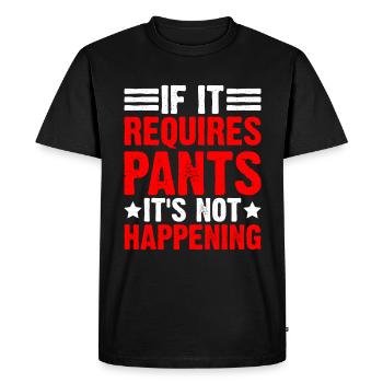 If It Requires Pants, It's Not Happening - Men's Premium Organic T-Shirt - black - Front - Nico (187cm)