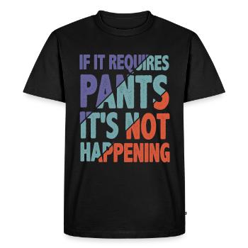 If It Requires Pants, It's Not Happening 2 - Men's Premium Organic T-Shirt - black - Front - Nico (187cm)