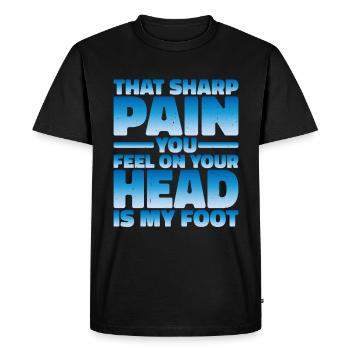That sharp pain you feel on your head is my foot 2 - Men's Premium Organic T-Shirt - black - Front - Nico (187cm)