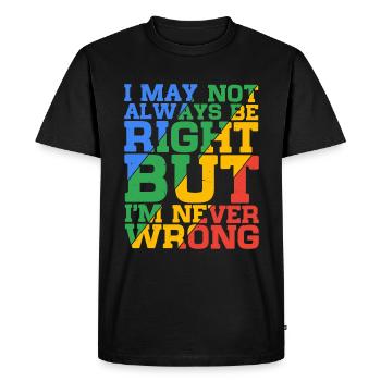 I May Not Always Be Right But I'm Never Wrong 24 - Men's Premium Organic T-Shirt - black - Front - Nico (187cm)