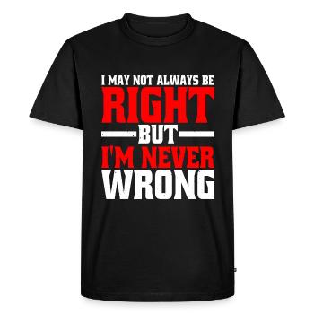 I May Not Always Be Right But I'm Never Wrong 25 - Men's Premium Organic T-Shirt - black - Front - Nico (187cm)