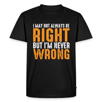 I May Not Always Be Right But I'm Never Wrong 26 - Men's Premium Organic T-Shirt - black - Front - Nico (187cm)