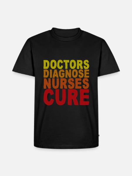 Doctors Diagnosis Nurses Cure - Men's Premium Organic T-Shirt - black