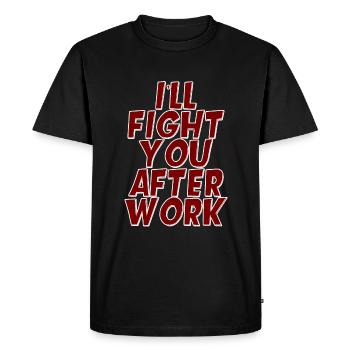 I'll Fight You After Work - Men's Premium Organic T-Shirt - black - Front - Nico (187cm)