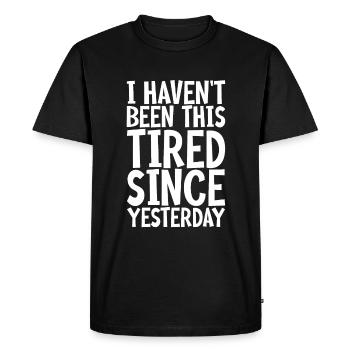 I haven't been this Tired Since Yesterday 3 - Men's Premium Organic T-Shirt - black - Front - Nico (187cm)