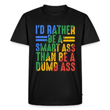 I'd Rather Be A Smart Ass Than Be A Dumb Ass 9 - Männer Premium Bio T-Shirt - Schwarz - Vorne - Nico (187cm)
