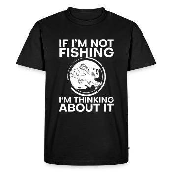 If I'm Not Fishing, I'm Thinking About It 4 - Men's Premium Organic T-Shirt - black - Front - Nico (187cm)