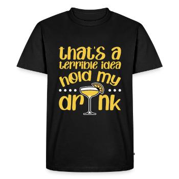 That's A Terrible Idea, Hold My Drink 4 - Men's Premium Organic T-Shirt - black - Front - Nico (187cm)