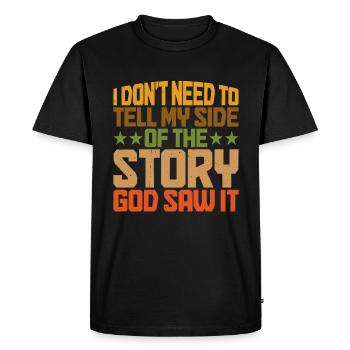 I Don't Need To Tell My Side Of The Story 6 - Men's Premium Organic T-Shirt - black - Front - Nico (187cm)