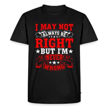 I May Not Always Be Right But I'm Never Wrong 28 - Men's Premium Organic T-Shirt - black - Front - Nico (187cm)