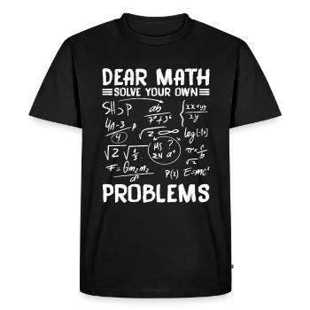 Dear Math, Solve Your Own Problems - Men's Premium Organic T-Shirt - black - Front - Nico (187cm)