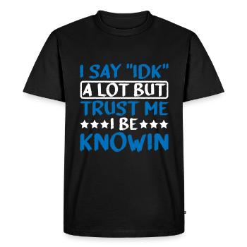 Je dis souvent « IDK » mais croyez-moi, je suis au couranten 25 - T-shirt Premium bio Homme - noir - Devant - Nico (187cm)