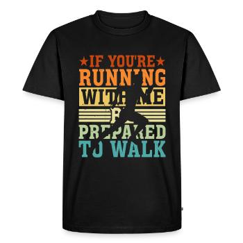 If You're Running With Me, Be Prepared To Walk 5 - Men's Premium Organic T-Shirt - black - Front - Nico (187cm)