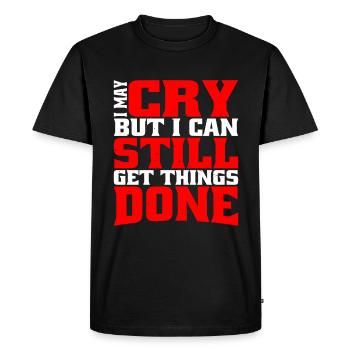 I May Cry But I Can Still Get Things Done - Men's Premium Organic T-Shirt - black - Front - Nico (187cm)