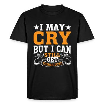 I May Cry But I Can Still Get Things Done 2 - Men's Premium Organic T-Shirt - black - Front - Nico (187cm)