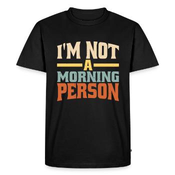 I'm Not A Morning Person 2 - Men's Premium Organic T-Shirt - black - Front - Nico (187cm)