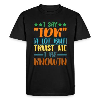 Je dis souvent « IDK » mais croyez-moi, je suis au couranten 27 - T-shirt Premium bio Homme - noir - Devant - Nico (187cm)