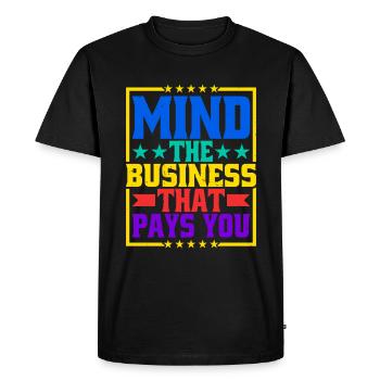 Mind The Business That Pays You 31 - Men's Premium Organic T-Shirt - black - Front - Nico (187cm)