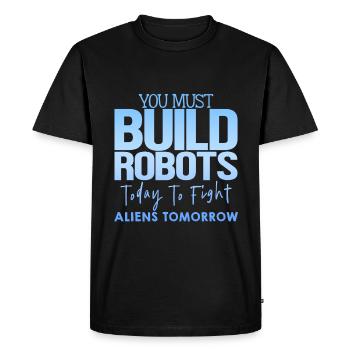 You Must Build Robots Today To Fight Aliens 4 - Men's Premium Organic T-Shirt - black - Front - Nico (187cm)
