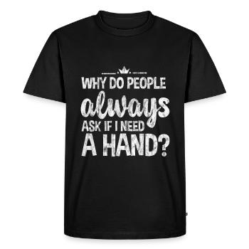 Pourquoi les gens me demandent-ils toujours si j’ai besoin d’un coup de main 3 - T-shirt Premium bio Homme - noir - Devant - Nico (187cm)