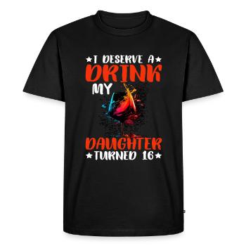 I Deserve A Drink, My Daughter Turned 16 12 - Men's Premium Organic T-Shirt - black - Front - Nico (187cm)