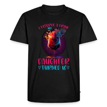 I Deserve A Drink, My Daughter Turned 16 13 - Men's Premium Organic T-Shirt - black - Front - Nico (187cm)