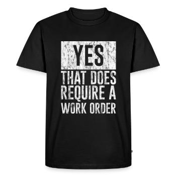 Yes, That Does Require A Work Order 3 - Men's Premium Organic T-Shirt - black - Front - Nico (187cm)