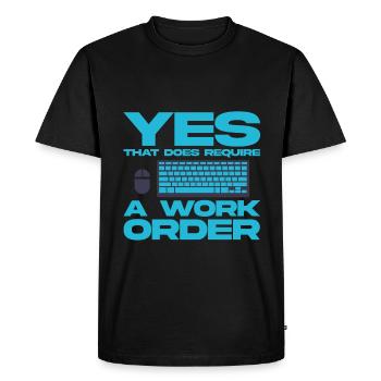 Yes, That Does Require A Work Order 4 - Men's Premium Organic T-Shirt - black - Front - Nico (187cm)