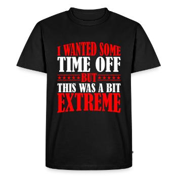 I Wanted Some Time Off But This Was A Bit Extreme2 - Men's Premium Organic T-Shirt - black - Front - Nico (187cm)