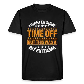 I Wanted Some Time Off But This Was A Bit Extreme3 - Men's Premium Organic T-Shirt - black - Front - Nico (187cm)