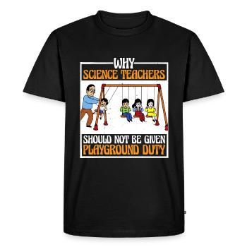 Teachers Should Not Be Given Playground Duty 16 - Men's Premium Organic T-Shirt - black - Front - Nico (187cm)