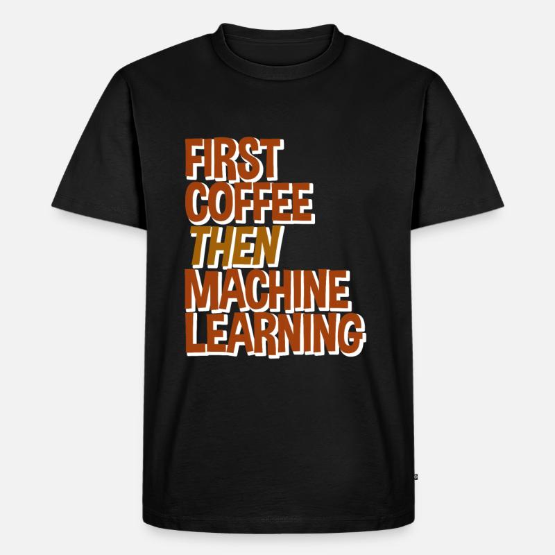 First Coffee Then Machine Learning - Männer Premium Bio T-Shirt - Schwarz