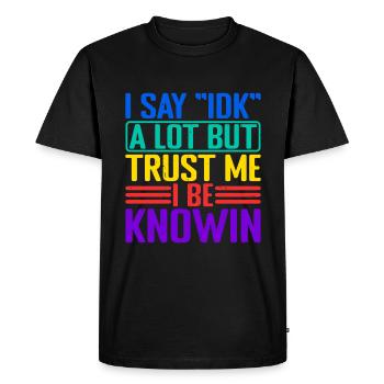 Je dis souvent « IDK » mais croyez-moi, je suis au courantdans 32 - T-shirt Premium bio Homme - noir - Devant - Nico (187cm)