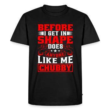 Before I Get In Shape, Does Anyone Like Me Chubby - Men's Premium Organic T-Shirt - black - Front - Nico (187cm)