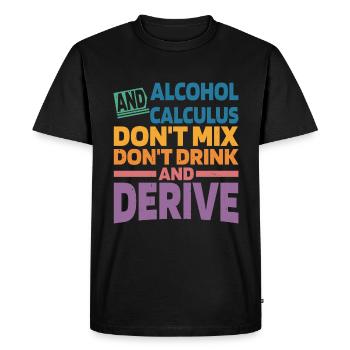 Alcohol And Calculus, Don't Drink And Derive 2 - Men's Premium Organic T-Shirt - black - Front - Nico (187cm)