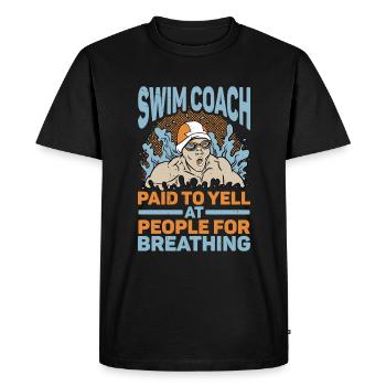Swim Coach Paid To Yell At People For Breathing 2 - Men's Premium Organic T-Shirt - black - Front - Nico (187cm)