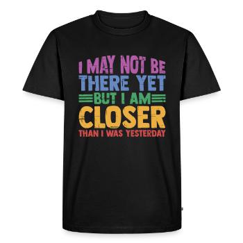 I may not be there yet but I am closer 3 - Men's Premium Organic T-Shirt - black - Front - Nico (187cm)