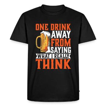 One Drink Away From Saying What I Really Think 2 - Men's Premium Organic T-Shirt - black - Front - Nico (187cm)